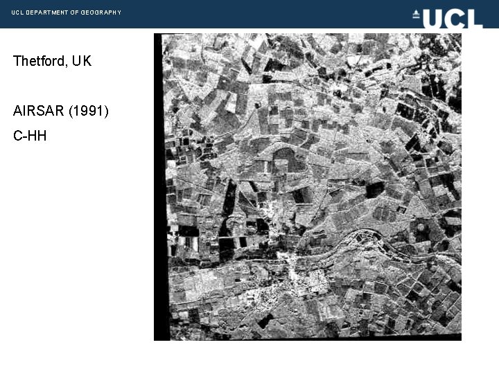 UCL DEPARTMENT OF GEOGRAPHY Thetford, UK AIRSAR (1991) C-HH 