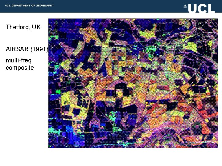 UCL DEPARTMENT OF GEOGRAPHY Thetford, UK AIRSAR (1991) multi-freq composite 