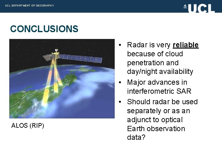 UCL DEPARTMENT OF GEOGRAPHY CONCLUSIONS ALOS (RIP) • Radar is very reliable because of