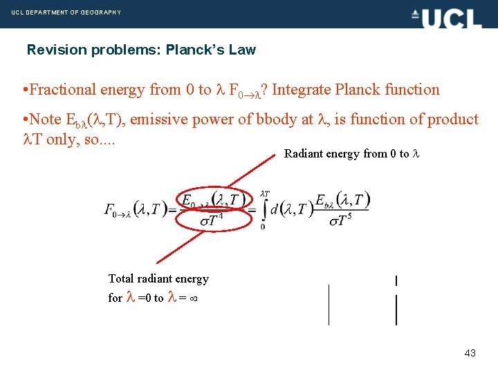 UCL DEPARTMENT OF GEOGRAPHY Revision problems: Planck’s Law • Fractional energy from 0 to