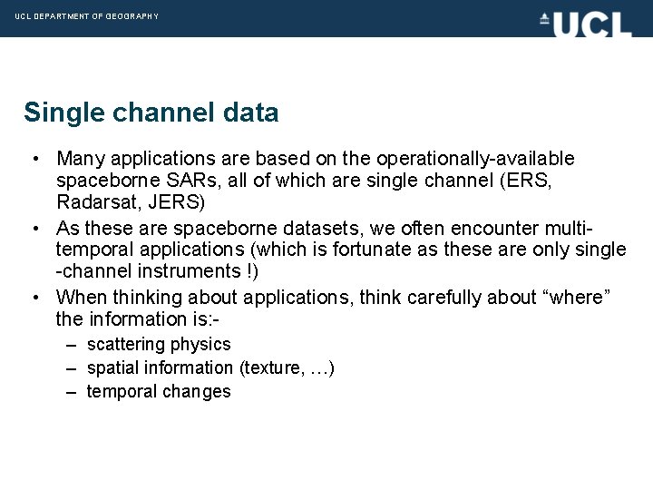 UCL DEPARTMENT OF GEOGRAPHY Single channel data • Many applications are based on the