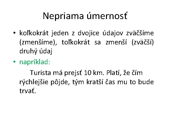 Nepriama úmernosť • koľkokrát jeden z dvojice údajov zväčšíme (zmenšíme), toľkokrát sa zmenší (zväčší)