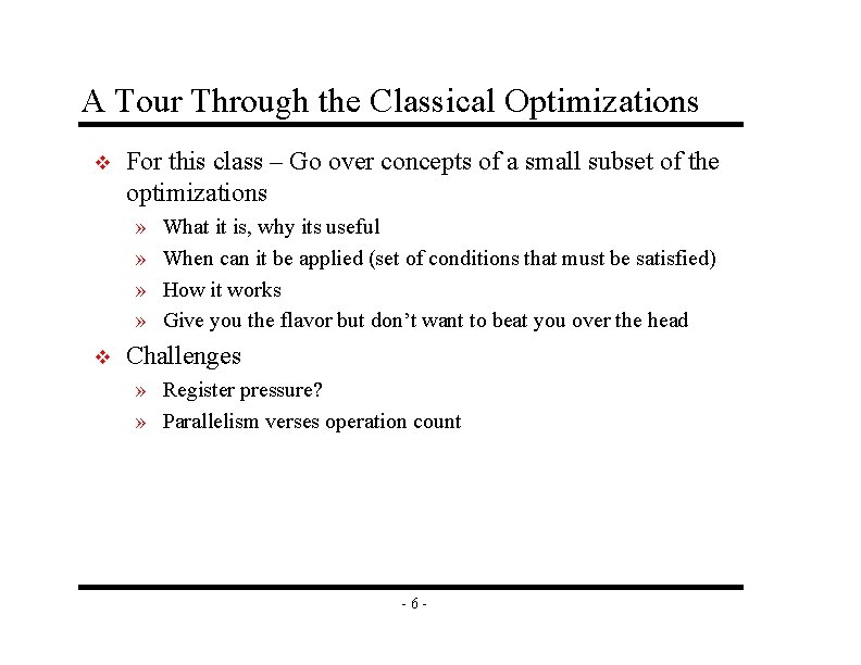 A Tour Through the Classical Optimizations v For this class – Go over concepts