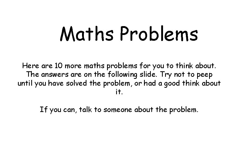 Maths Problems Here are 10 more maths problems for you to think about. The