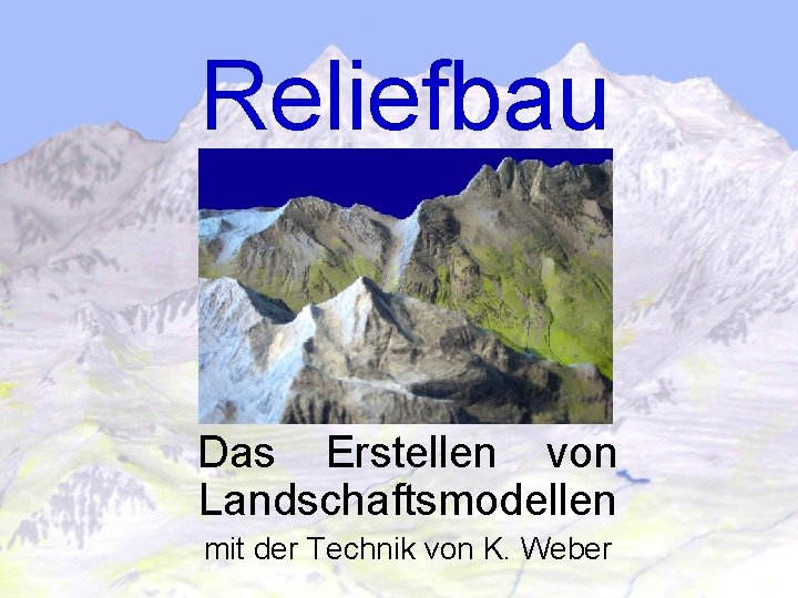 Reliefbau Das Erstellen von Landschaftsmodellen mit der Technik von K. Weber 