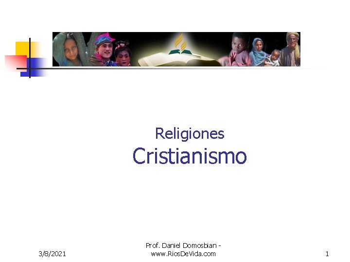 Religiones Cristianismo 3/8/2021 Prof. Daniel Domosbian www. Rios. De. Vida. com 1 