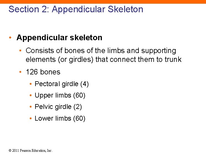 Section 2: Appendicular Skeleton • Appendicular skeleton • Consists of bones of the limbs