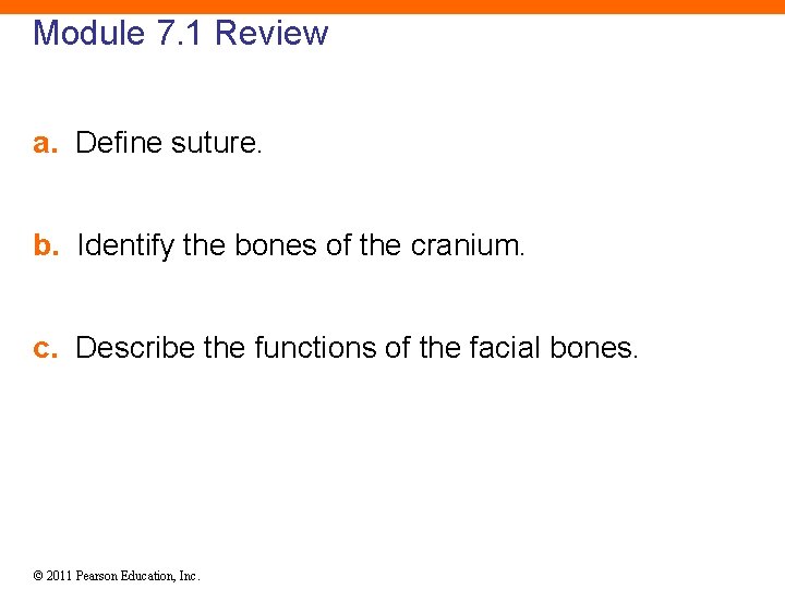 Module 7. 1 Review a. Define suture. b. Identify the bones of the cranium.