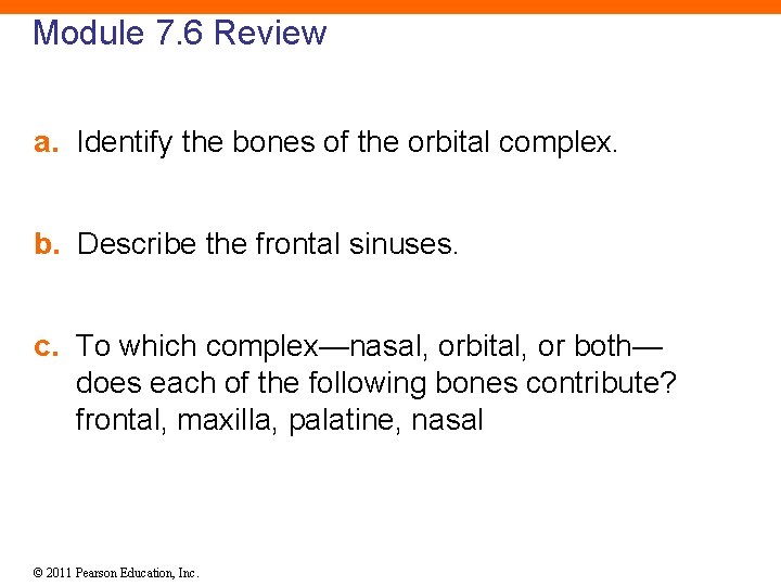 Module 7. 6 Review a. Identify the bones of the orbital complex. b. Describe