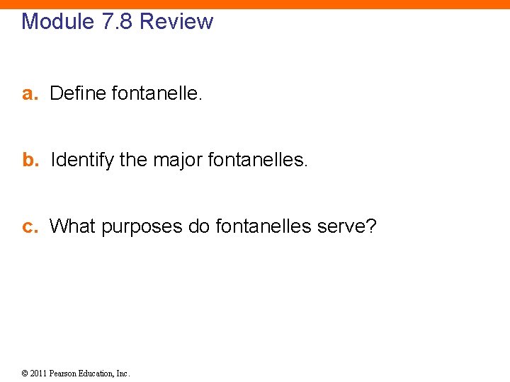 Module 7. 8 Review a. Define fontanelle. b. Identify the major fontanelles. c. What