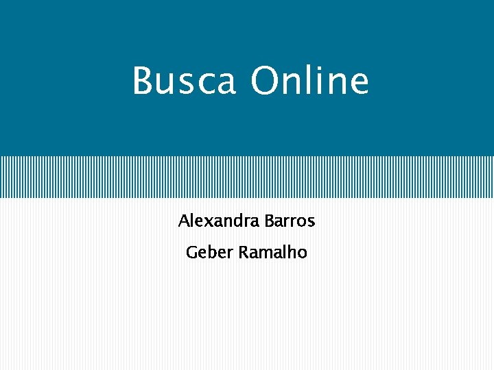 Busca Online Alexandra Barros Geber Ramalho 