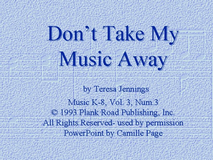 Don’t Take My Music Away by Teresa Jennings Music K-8, Vol. 3, Num. 3