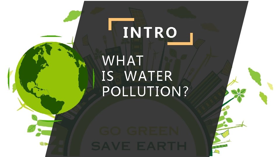 INTRO WHAT IS WATER POLLUTION? 