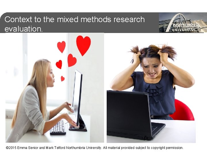 Context to the mixed methods research evaluation. © 2015 Emma Senior and Mark Telford