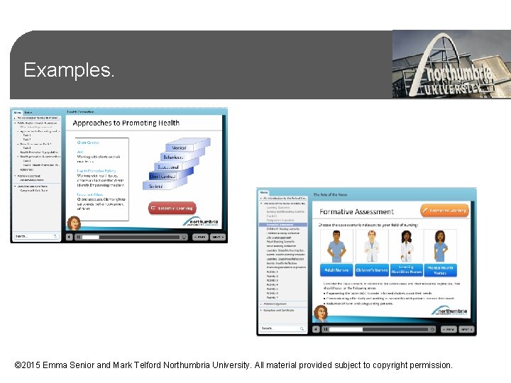 Examples. © 2015 Emma Senior and Mark Telford Northumbria University. All material provided subject