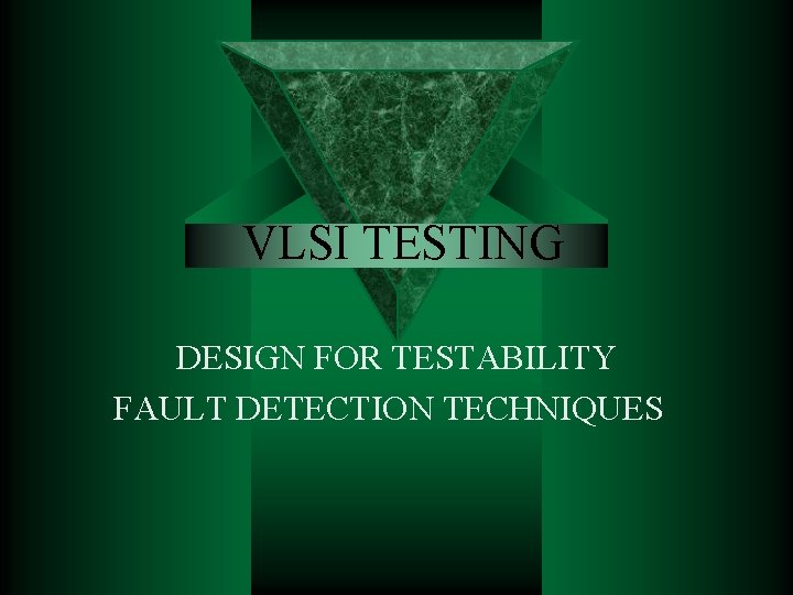 VLSI TESTING DESIGN FOR TESTABILITY FAULT DETECTION TECHNIQUES 