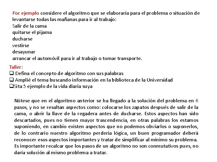 Por ejemplo considere el algoritmo que se elaboraría para el problema o situación de