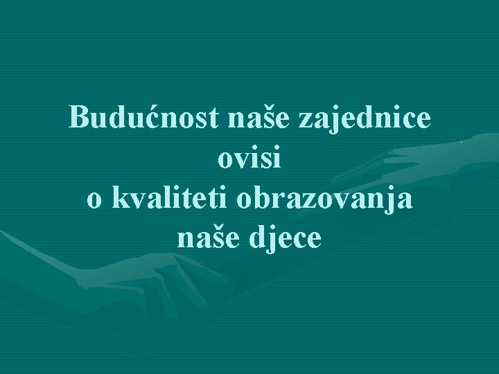 Budućnost naše zajednice ovisi o kvaliteti obrazovanja naše djece 