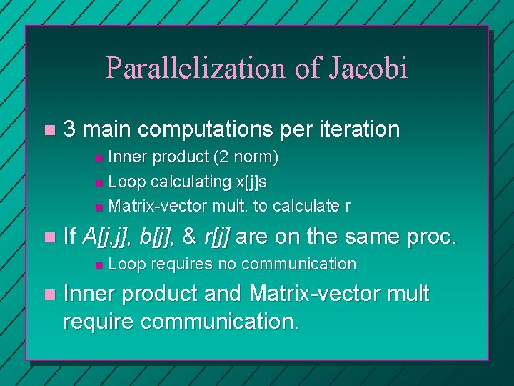 Parallelization of Jacobi n 3 main computations per iteration Inner product (2 norm) n Parallelization of Jacobi n 3 main computations per iteration Inner product (2 norm) n