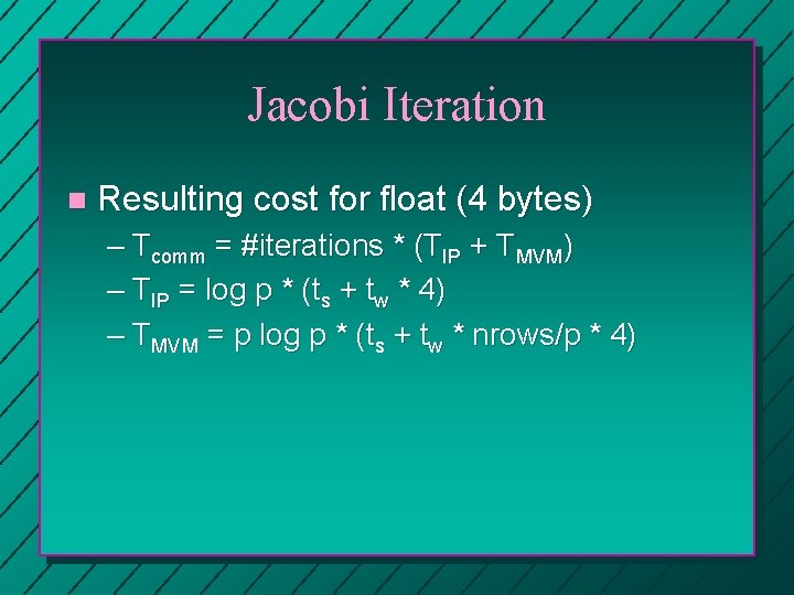 Jacobi Iteration n Resulting cost for float (4 bytes) – Tcomm = #iterations * Jacobi Iteration n Resulting cost for float (4 bytes) – Tcomm = #iterations *
