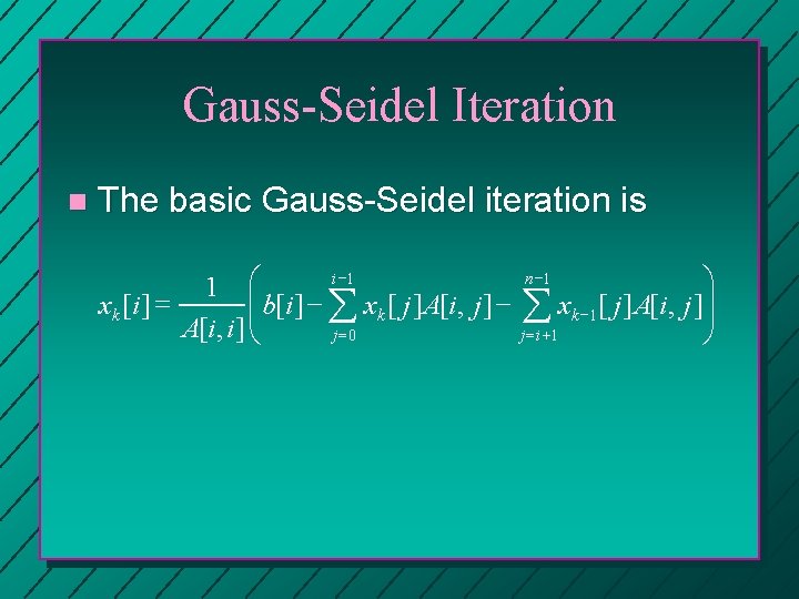 Gauss-Seidel Iteration n The basic Gauss-Seidel iteration is i -1 n -1 ö 1 Gauss-Seidel Iteration n The basic Gauss-Seidel iteration is i -1 n -1 ö 1