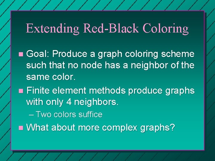 Extending Red-Black Coloring Goal: Produce a graph coloring scheme such that no node has Extending Red-Black Coloring Goal: Produce a graph coloring scheme such that no node has