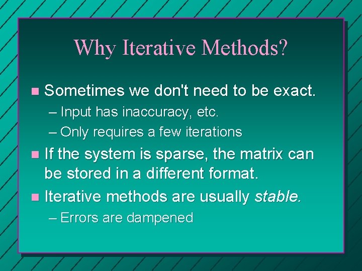 Why Iterative Methods? n Sometimes we don't need to be exact. – Input has Why Iterative Methods? n Sometimes we don't need to be exact. – Input has