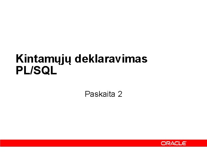 Kintamųjų deklaravimas PL/SQL Paskaita 2 