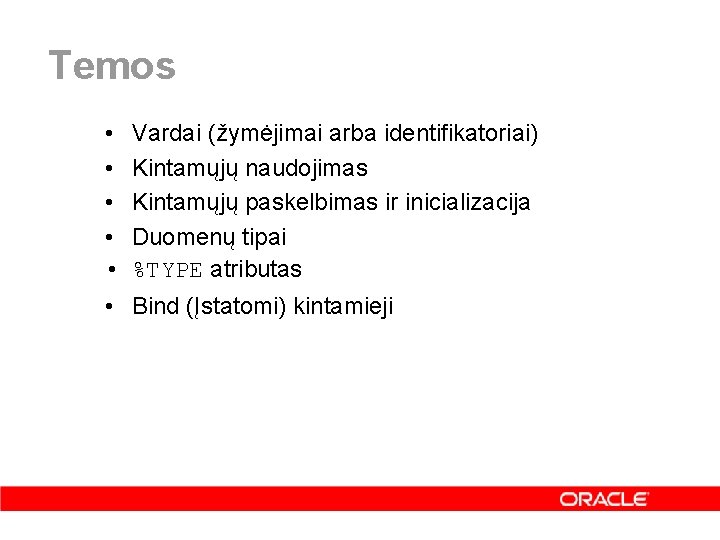 Temos • • • Vardai (žymėjimai arba identifikatoriai) Kintamųjų naudojimas Kintamųjų paskelbimas ir inicializacija