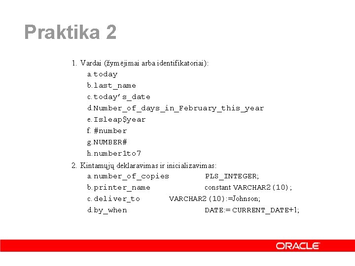 Praktika 2 1. Vardai (žymėjimai arba identifikatoriai): a. today b. last_name c. today’s_date d.