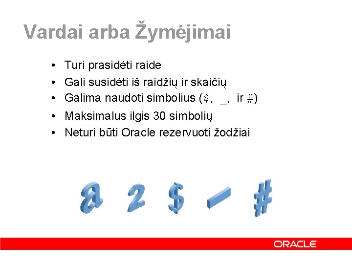 Vardai arba Žymėjimai • • • Turi prasidėti raide Gali susidėti iš raidžių ir