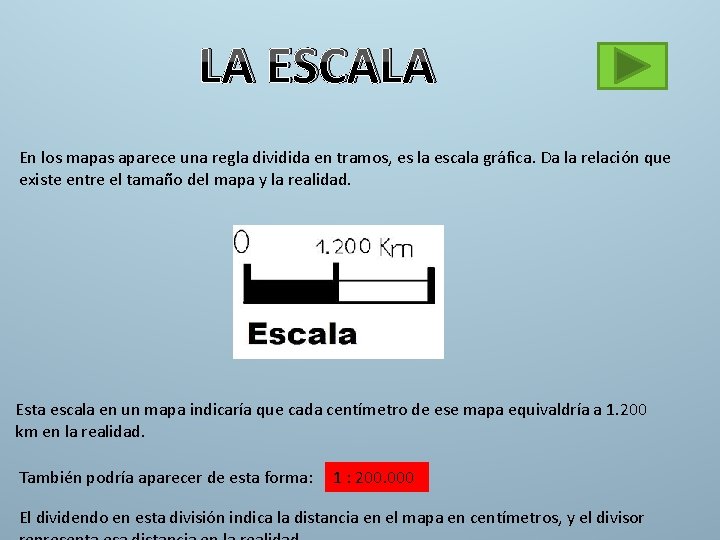 LA ESCALA En los mapas aparece una regla dividida en tramos, es la escala LA ESCALA En los mapas aparece una regla dividida en tramos, es la escala