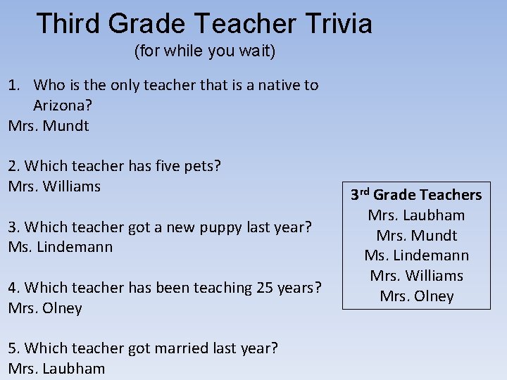 Third Grade Teacher Trivia (for while you wait) 1. Who is the only teacher