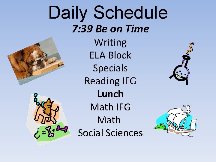 Daily Schedule 7: 39 Be on Time Writing ELA Block Specials Reading IFG Lunch