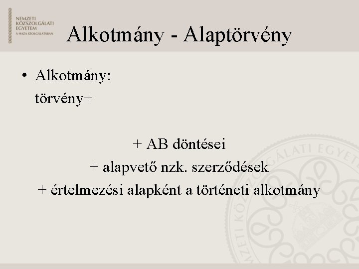 Alkotmány - Alaptörvény • Alkotmány: törvény+ + AB döntései + alapvető nzk. szerződések +