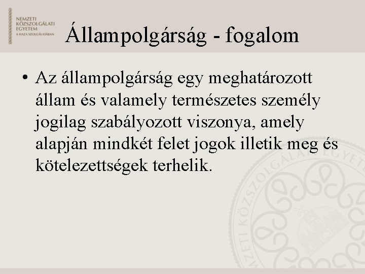 Állampolgárság - fogalom • Az állampolgárság egy meghatározott állam és valamely természetes személy jogilag