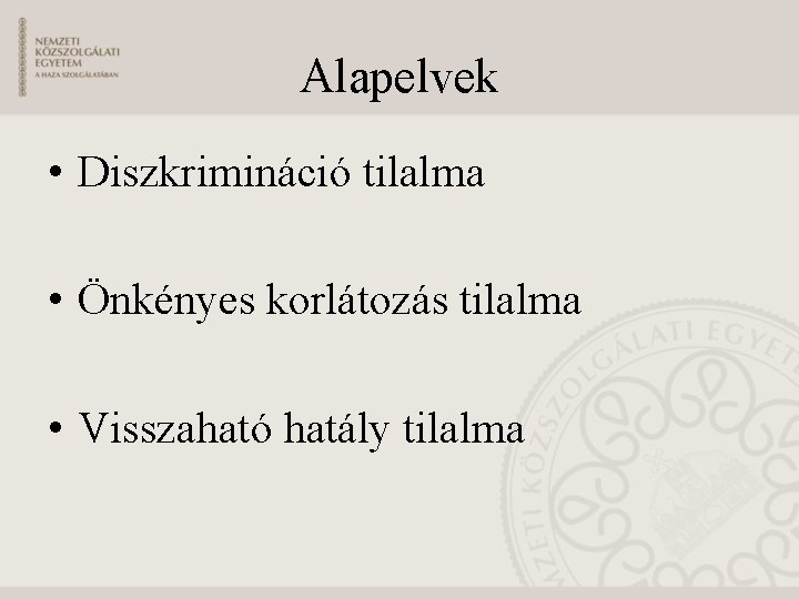 Alapelvek • Diszkrimináció tilalma • Önkényes korlátozás tilalma • Visszaható hatály tilalma 