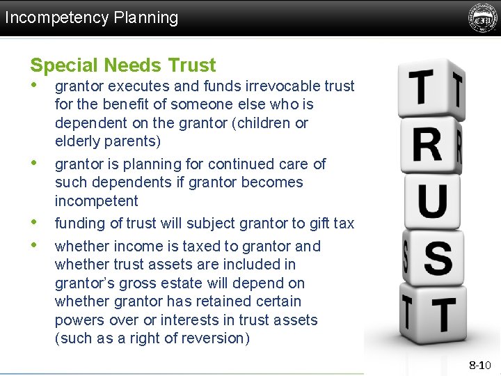 Incompetency Planning Special Needs Trust • grantor executes and funds irrevocable trust • •