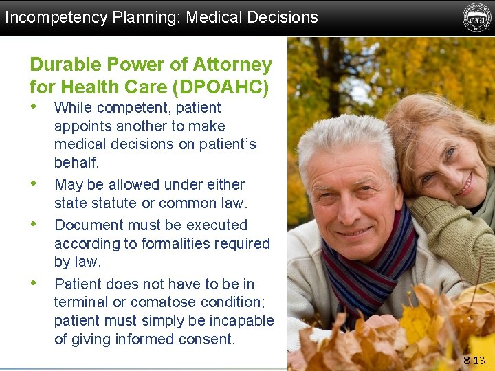 Incompetency Planning: Medical Decisions Durable Power of Attorney for Health Care (DPOAHC) • While