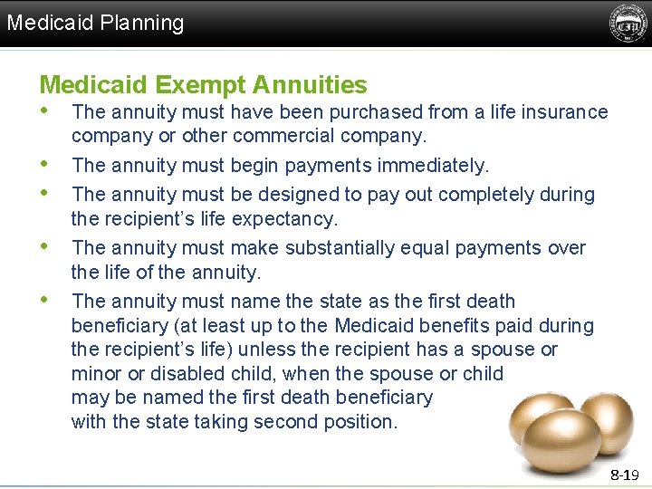 Medicaid Planning Medicaid Exempt Annuities • The annuity must have been purchased from a