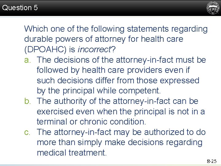 Question 5 Which one of the following statements regarding durable powers of attorney for