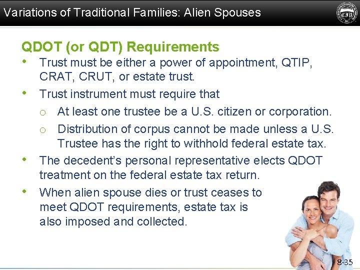 Variations of Traditional Families: Alien Spouses QDOT (or QDT) Requirements • Trust must be