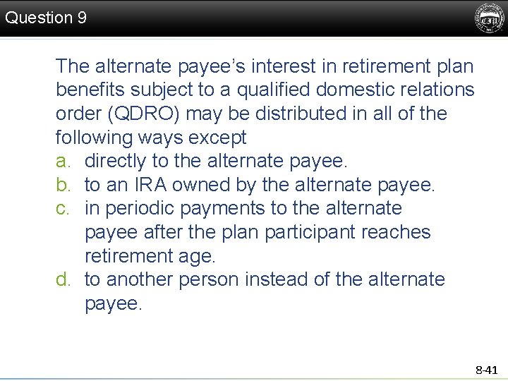 Question 9 The alternate payee’s interest in retirement plan benefits subject to a qualified