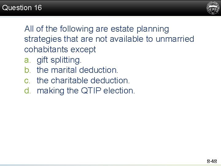 Question 16 All of the following are estate planning strategies that are not available