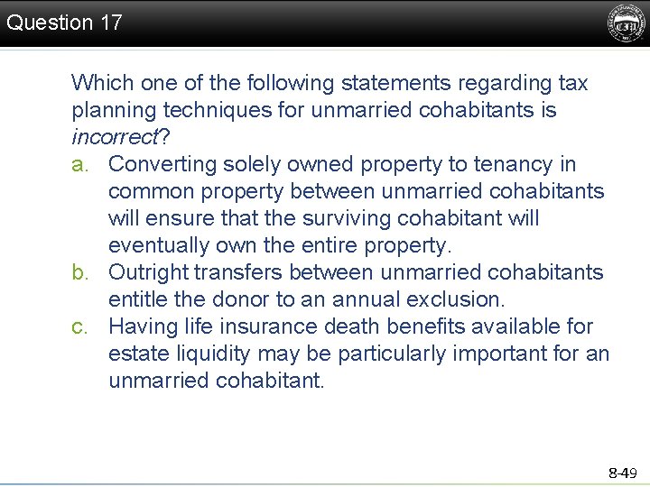 Question 17 Which one of the following statements regarding tax planning techniques for unmarried