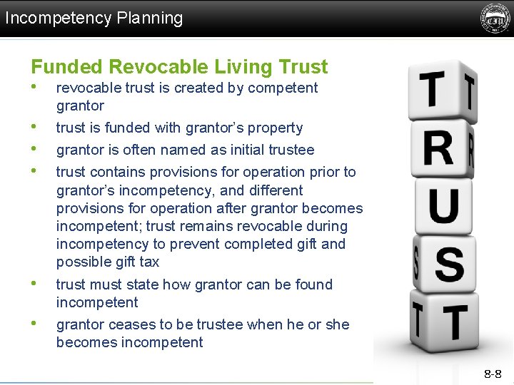 Incompetency Planning Funded Revocable Living Trust • • • revocable trust is created by