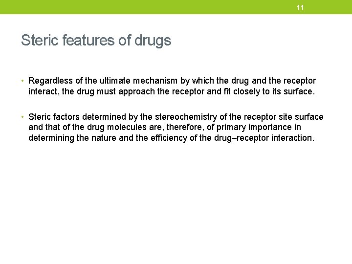 11 Steric features of drugs • Regardless of the ultimate mechanism by which the