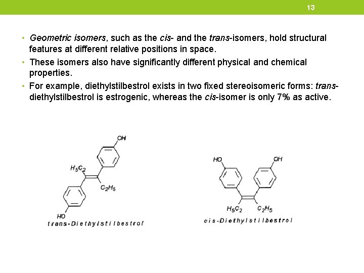 13 • Geometric isomers, such as the cis- and the trans-isomers, hold structural features