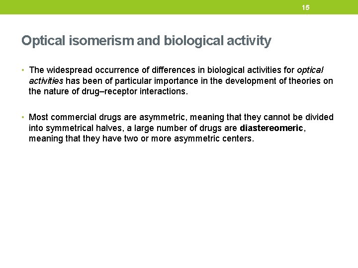 15 Optical isomerism and biological activity • The widespread occurrence of differences in biological