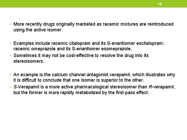 18 • More recently drugs originally marketed as racemic mixtures are reintroduced using the